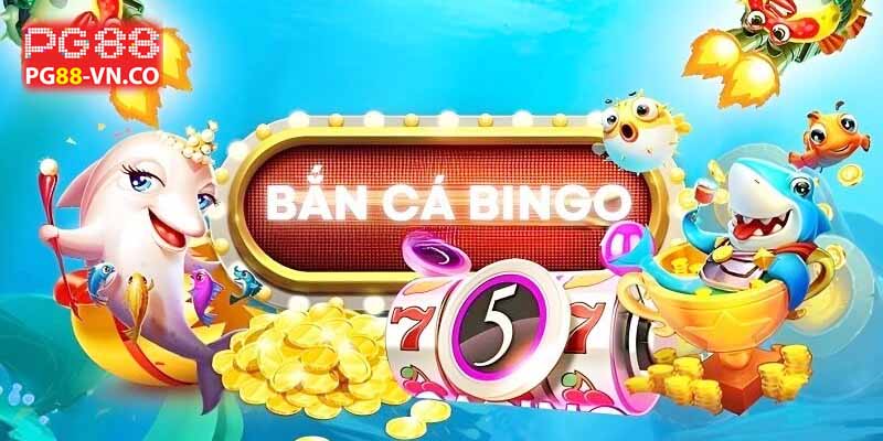 Bắn cá Bingo PG88 với nhiều ưu điểm siêu vượt trội 2 game bắn cá Bingo là gì