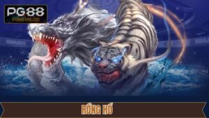 Rồng Hổ - Hướng Dẫn Tham Gia Đặt Cược Kiếm Tiền Tại PG88